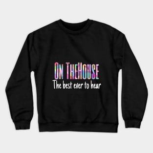 On the house.. funny design add fun to your wardrobe. Crewneck Sweatshirt